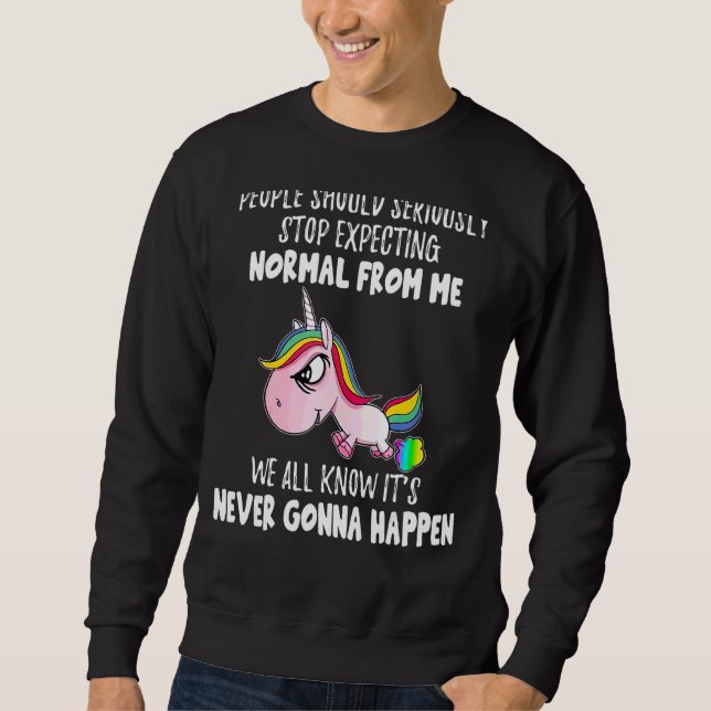 People Should Seriously Stop Expecting Normal Unic Sweatshirt (Front)