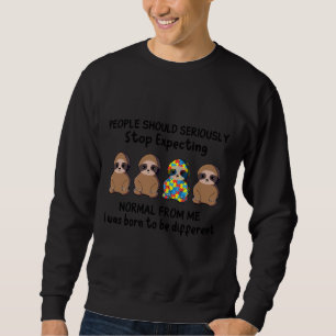 People Should Seriously Stop Expecting Sloth Autis Sweatshirt