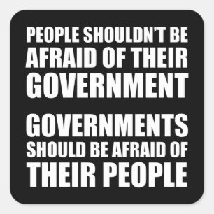 People Shouldn't Be Afraid Of Their Government Square Sticker