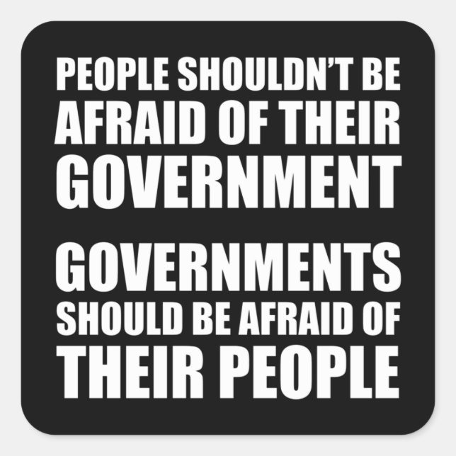 People Shouldn't Be Afraid Of Their Government Square Sticker (Front)