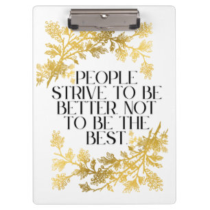 People strive to be better, not to be the best. clipboard