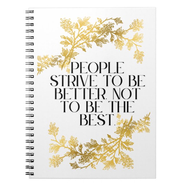 People strive to be better, not to be the best. notebook (Front)
