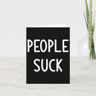 People Suck, Funny, Joke, Sarcastic, Family Card