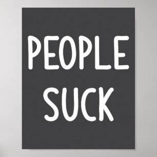 People Suck, Funny, Joke, Sarcastic, Family  Poster