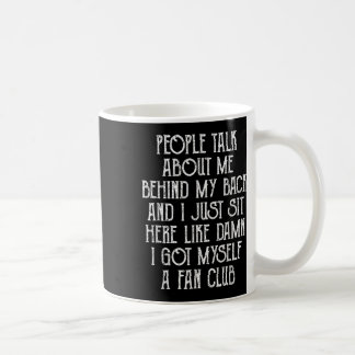 People Talk About Me Behind My Back And I Just Sit Coffee Mug