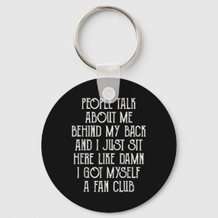 People Talk About Me Behind My Back And I Just Sit Key Ring