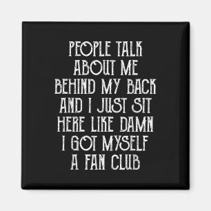 People Talk About Me Behind My Back And I Just Sit Magnet