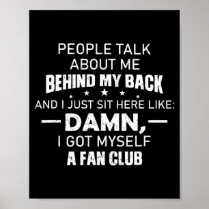 People Talk About Me Behind My Back And I Just Sit Poster