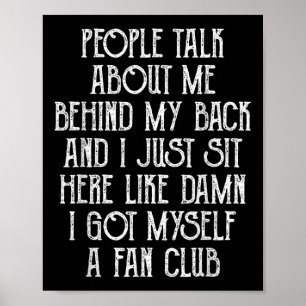 People Talk About Me Behind My Back And I Just Sit Poster