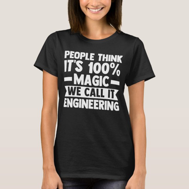 people think it's magic we call iit engineering en T-Shirt (Front)