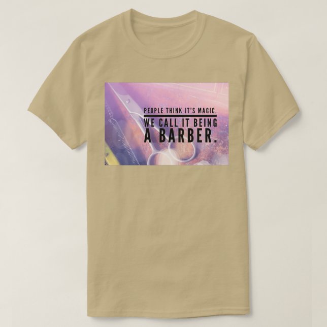 People Think Itx27s Magic we call it being a Barbe T-Shirt (Design Front)