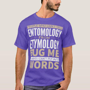 People who cant tell Entomology from Etymology Bug T-Shirt
