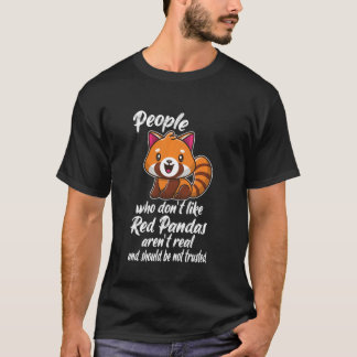 people who don't like red pandas aren't real anima T-Shirt