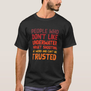 People Who Don't Like Underwater Target Shooting T-Shirt