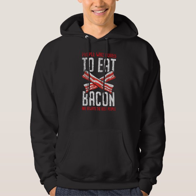 People Who Loves To Eat Bacon Are Always The Best  Hoodie (Front)