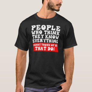 People Who Think They Know Everything Sarcastic Ad T-Shirt
