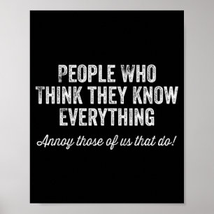 People Who Think They Know Everything Sarcastic  Poster