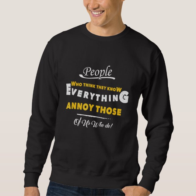 People Who Think They Know Everything that do Sweatshirt (Front)