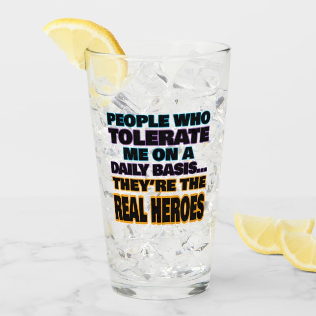 People Who Tolerate Me On A Daily Basis Are Heroes Glass (Front Ice)