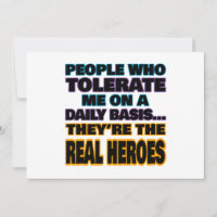 People Who Tolerate Me On A Daily Basis Are Heroes