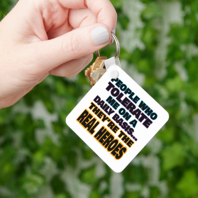 People Who Tolerate Me On A Daily Basis Are Heroes Key Ring (Hand)