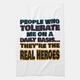 People Who Tolerate Me On A Daily Basis Are Heroes Tea Towel