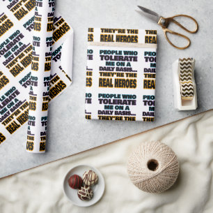 People Who Tolerate Me On A Daily Basis Are Heroes Wrapping Paper