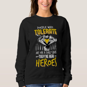 People Who Tolerate Me On A Daily Heroes Sarcasm Sweatshirt