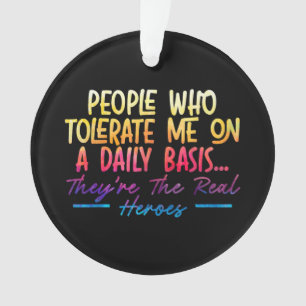 People Who Tolerate Me On Daily Basis Funny Sarcas Ornament