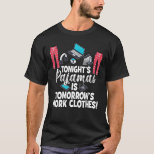 People Who Work From Home Tonight's Pajamas Work F T-Shirt