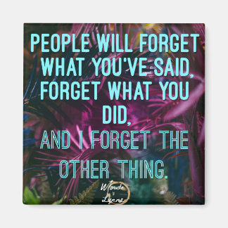 People will forget magnet