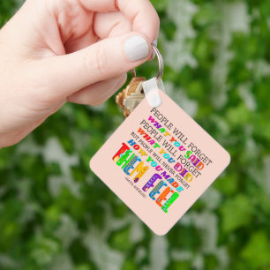 People Will Never Forget How You Made Them Feel Key Ring