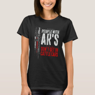 People With Ar's Don't Get In Cattle Cars 11 T-Shirt