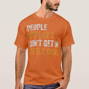 People With Ars Dont Get In Cattle Cars (25)  T-Shirt