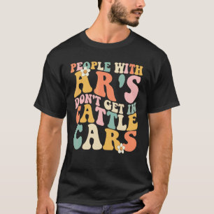 People With Ar's Don't Get In Cattle Cars 9 T-Shirt