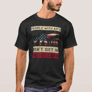 People With Ar's Don't Get In Cattle Cars  Saying  T-Shirt