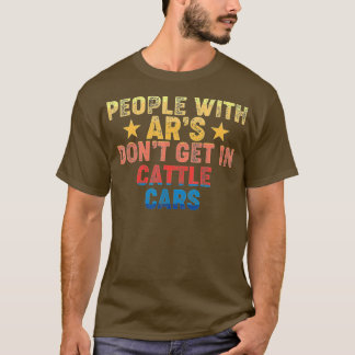 People With Ars Dont Get In Cattle Cars Vintage (3 T-Shirt