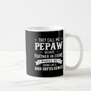 Pepaw_ They Call Me Pepaw Because Partner In Crime Coffee Mug