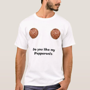 pepperoni, pepperoni, Do you like my Pepperoni's T-Shirt