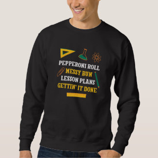 Pepperoni Roll Messy Bun Lesson Plans Funny Teache Sweatshirt