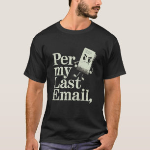 Per My Last Email Angry Paper Mascot Sarcastic Hum T-Shirt