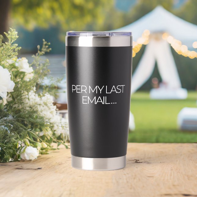 "Per My Last Email" Funny Office-Black Insulated Tumbler (Wedding (Rotated))