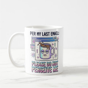 Per My Last Email Please Do Not Perceive Me Newa Coffee Mug