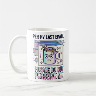 Per My Last Email Please Do Not Perceive Me | Newa Coffee Mug
