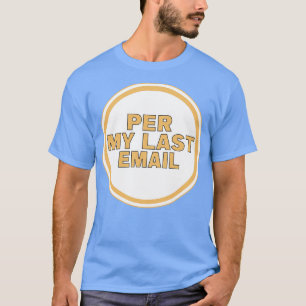Per My Last Email T-Shirt