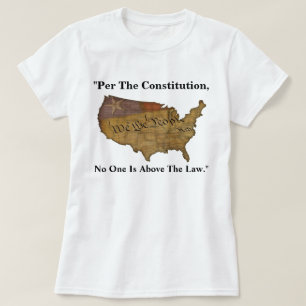 "Per The Constitution, No One Is Above The Law." T-Shirt