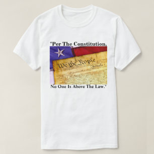 "Per The Constitution, No One Is Above The Law." T-Shirt