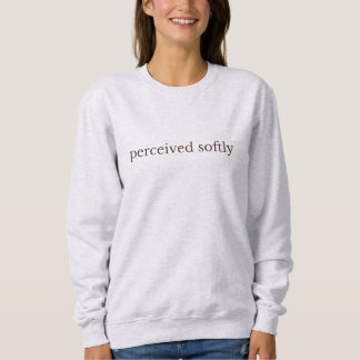 Perceived Softly — Minimalist Serif Cream Quote Sweatshirt