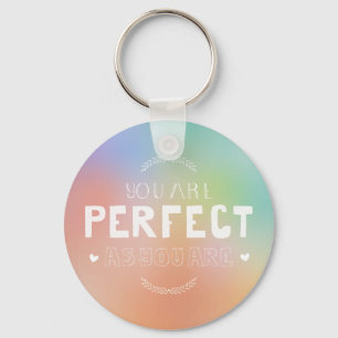 Perfect as You Are Motivational Art Self Pride  Key Ring