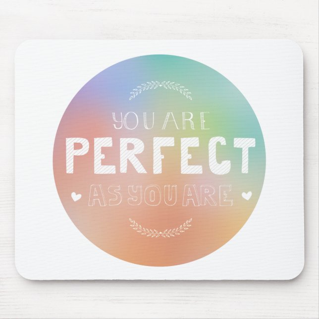 Perfect as You Are Motivational Art Self Pride  Mouse Pad (Front)